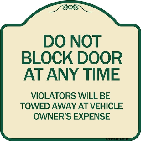 Signmission Do Not Block Door Anytime Violators Towed Away Owner Expense Alum Sign, 18" L, 18" H, TG-1818-24185 A-DES-TG-1818-24185